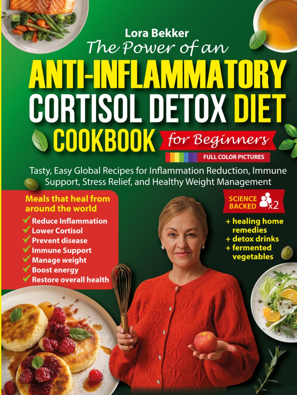 The Power of an Anti-Inflammatory Cortisol Detox Diet Cookbook for Beginners: Tasty, Easy Global Recipes for Inflammation Reduction, Immune Support, ... Management (Anti-inflammatory Kitchen Series)