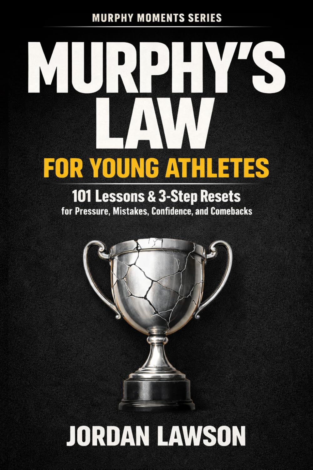 Murphy's Law for Young Athletes: 101 Lessons and 3-Step Resets for Pressure, Mistakes, Confidence, and Comebacks (Murphy Moments Series)