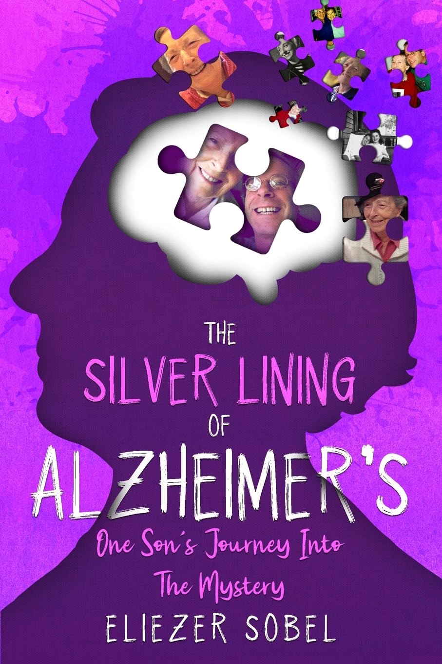 The Silver Lining of Alzheimer's: One Son's Journey Into The Mystery