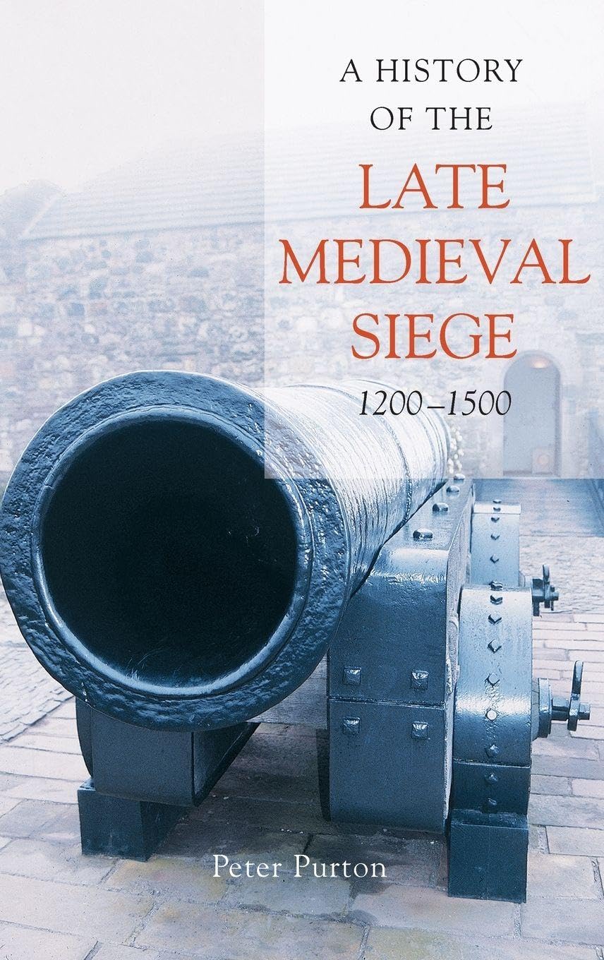 A History of the Late Medieval Siege, 1200-1500