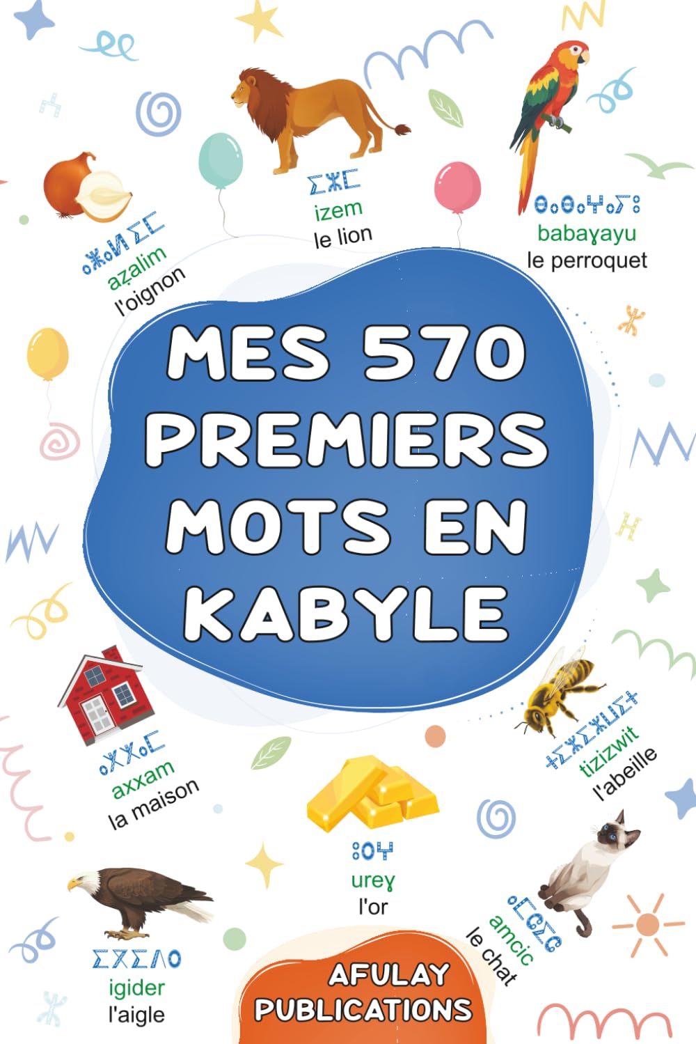 Mes 570 premiers mots en kabyle: Mon dictionnaire visuel bilingue français-kabyle - Mon premier grand imagier bilingue sur les thèmes du quotidien ... aux enfants, adolescents et adultes débutants