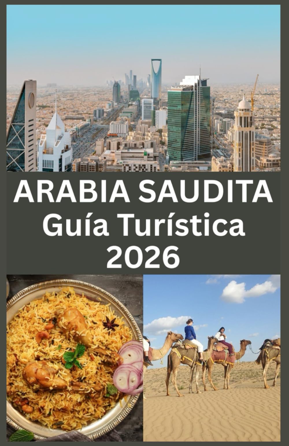 ARABIA SAUDITA Guía Turística 2026: Descubre los tesoros escondidos de Arabia Saudita, las maravillas modernas, los sitios históricos y las auténticas experiencias culturales