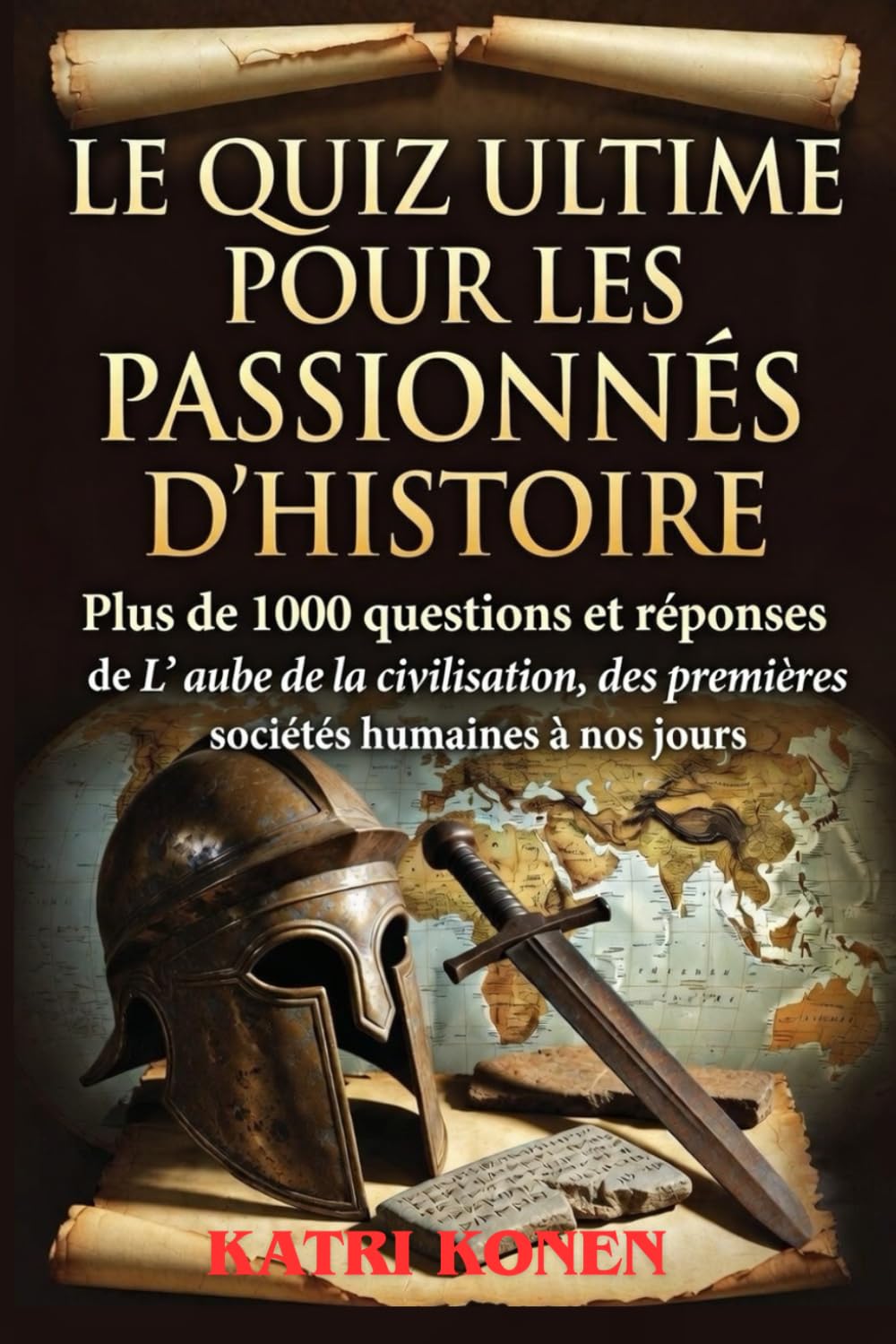 LE QUIZ ULTIME POUR LES PASSIONNÉS D'HISTOIRE: Plus de 1000 questions et réponses de L' aube de la civilisation, des premières sociétés humaines à nos jours