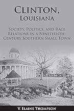 Clinton, Louisiana: Society, Politics, and Race Relations in a Nineteenth-Century Southern Small Town
