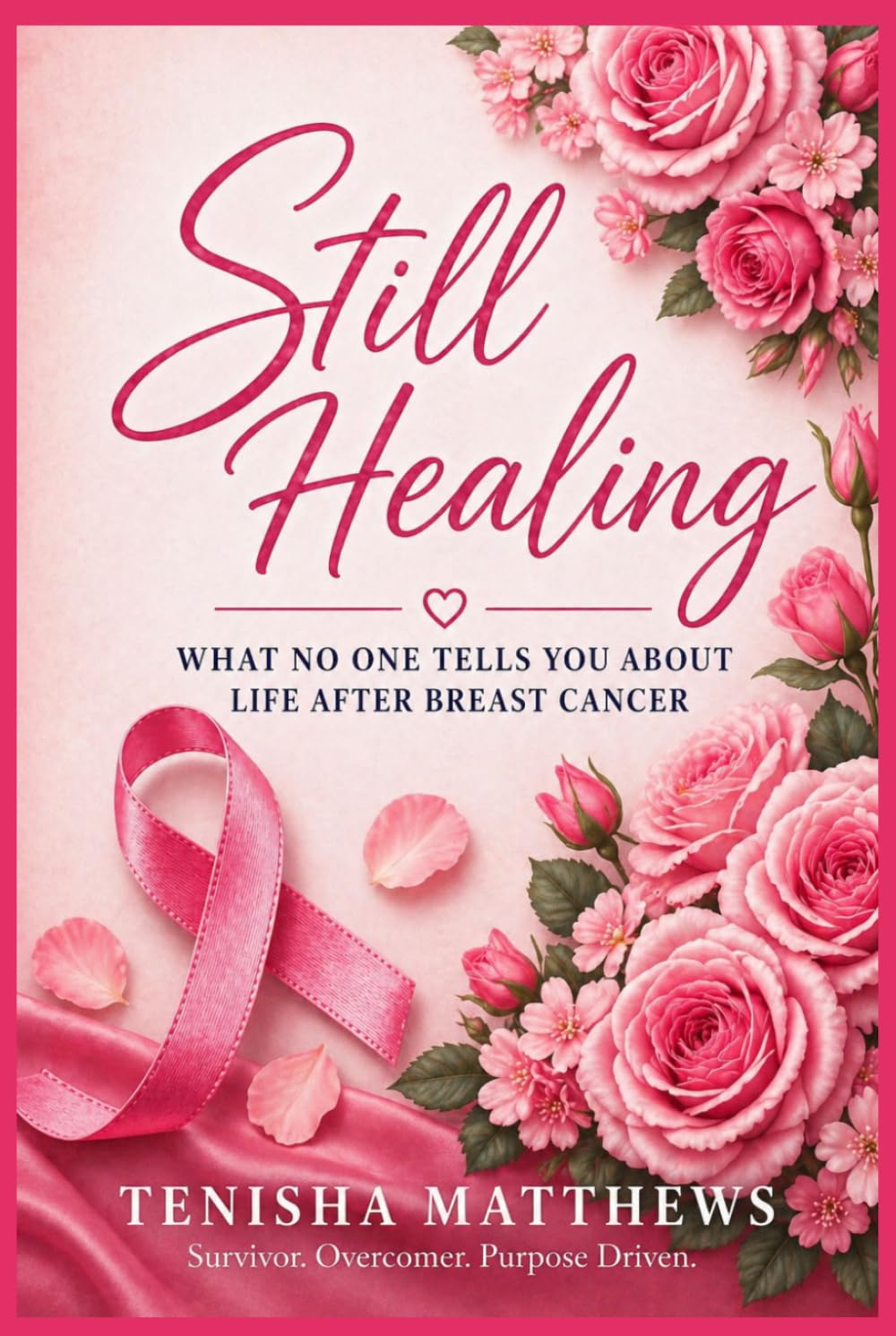 Still Healing: What No One Tells You About Life After Breast Cancer