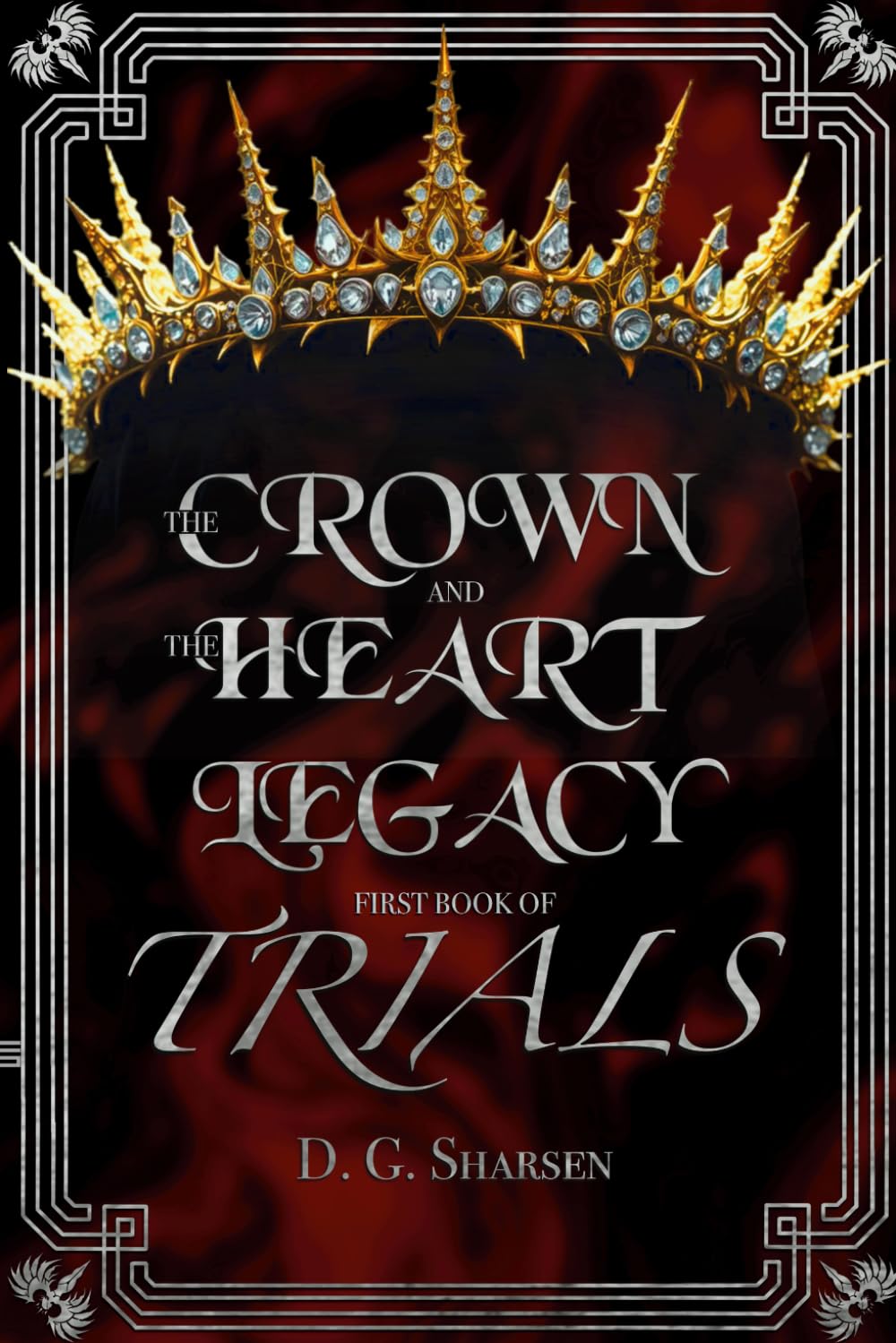 The Crown and the Heart Legacy: First Book of Trials