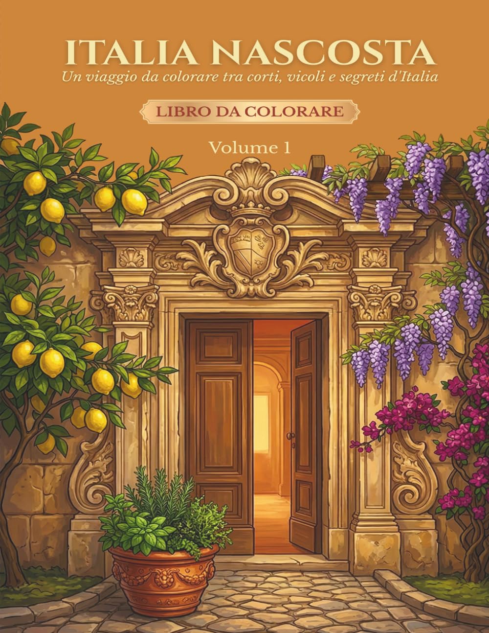ITALIA NASCOSTA Un viaggio da colorare tra corti, vicoli e segreti d'Italia - Volume 1