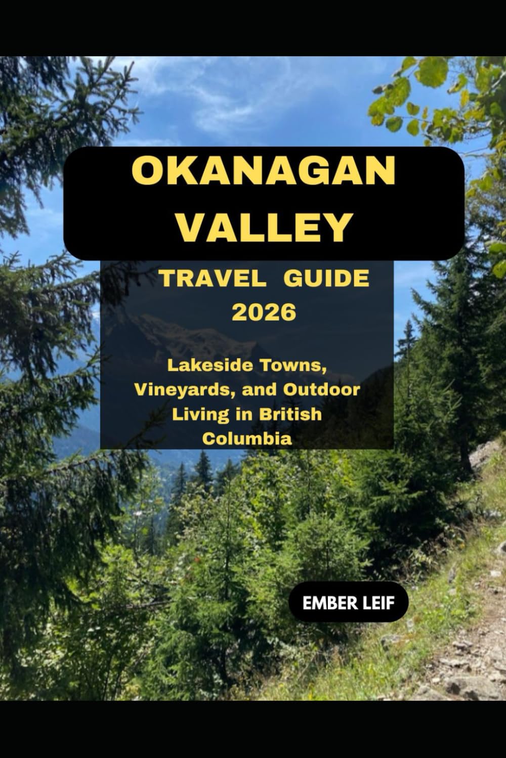 OKANAGAN VALLEY TRAVEL GUIDE 2026: LAKESIDE TOWNS, VINEYARDS, AND OUTDOOR LIVING IN BRITISH COLUMBIA