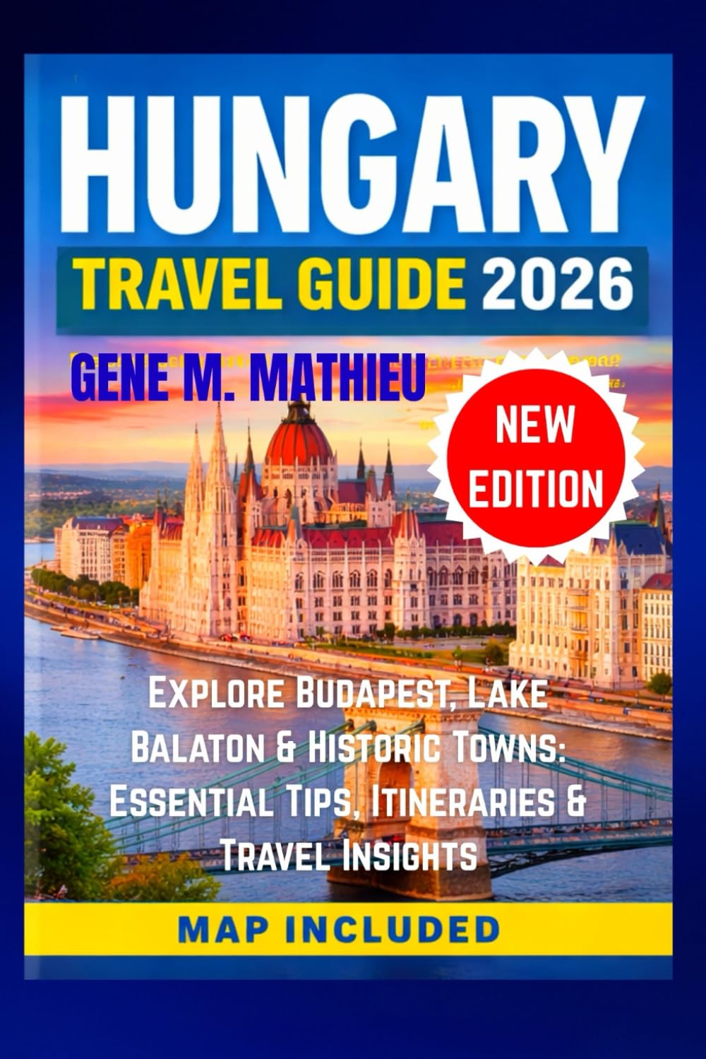 Hungary Travel Guide 2026: Explore Budapest, Lake Balaton & Historic Towns: Essential Tips, Itineraries & Travel Insights