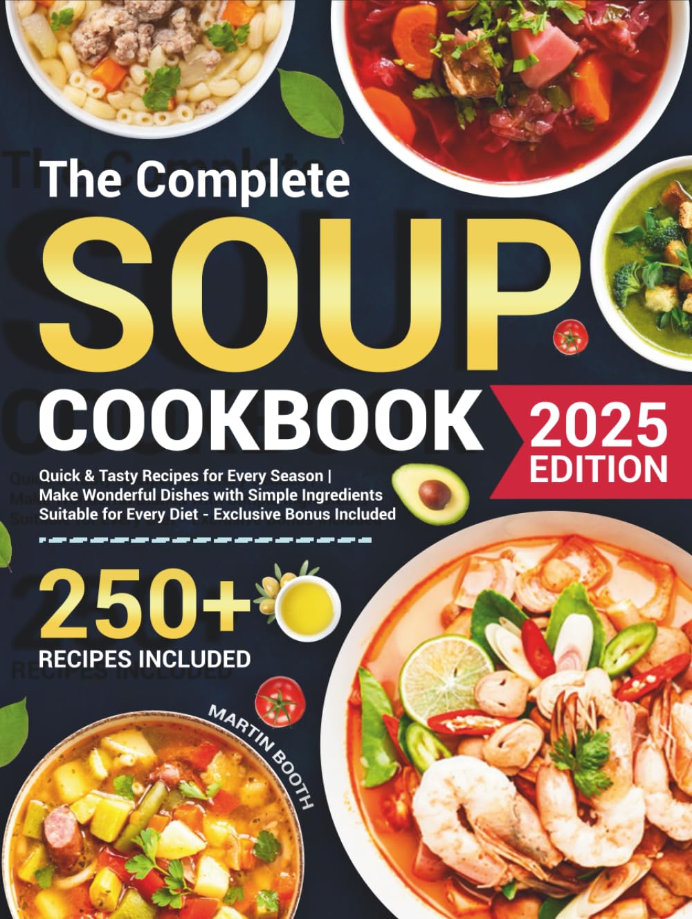 The Complete Soup Cookbook: Quick & Tasty Recipes for Every Season | Make Wonderful Dishes with Simple Ingredients Suitable for Every Diet - Exclusive