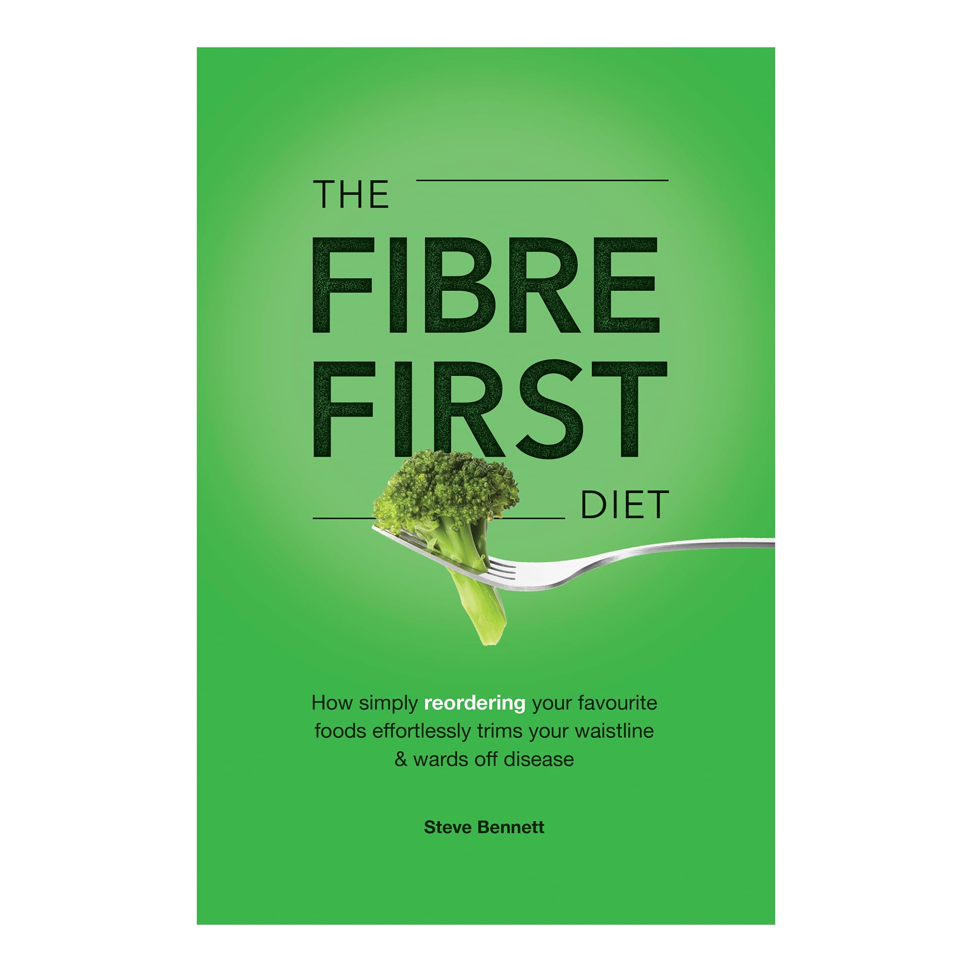 The Fibre First Diet: How simply reordering your favourite foods ...
