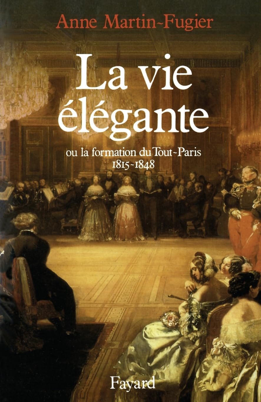 La Vie élégante: Ou la formation du Tout-Paris (1815-1848)