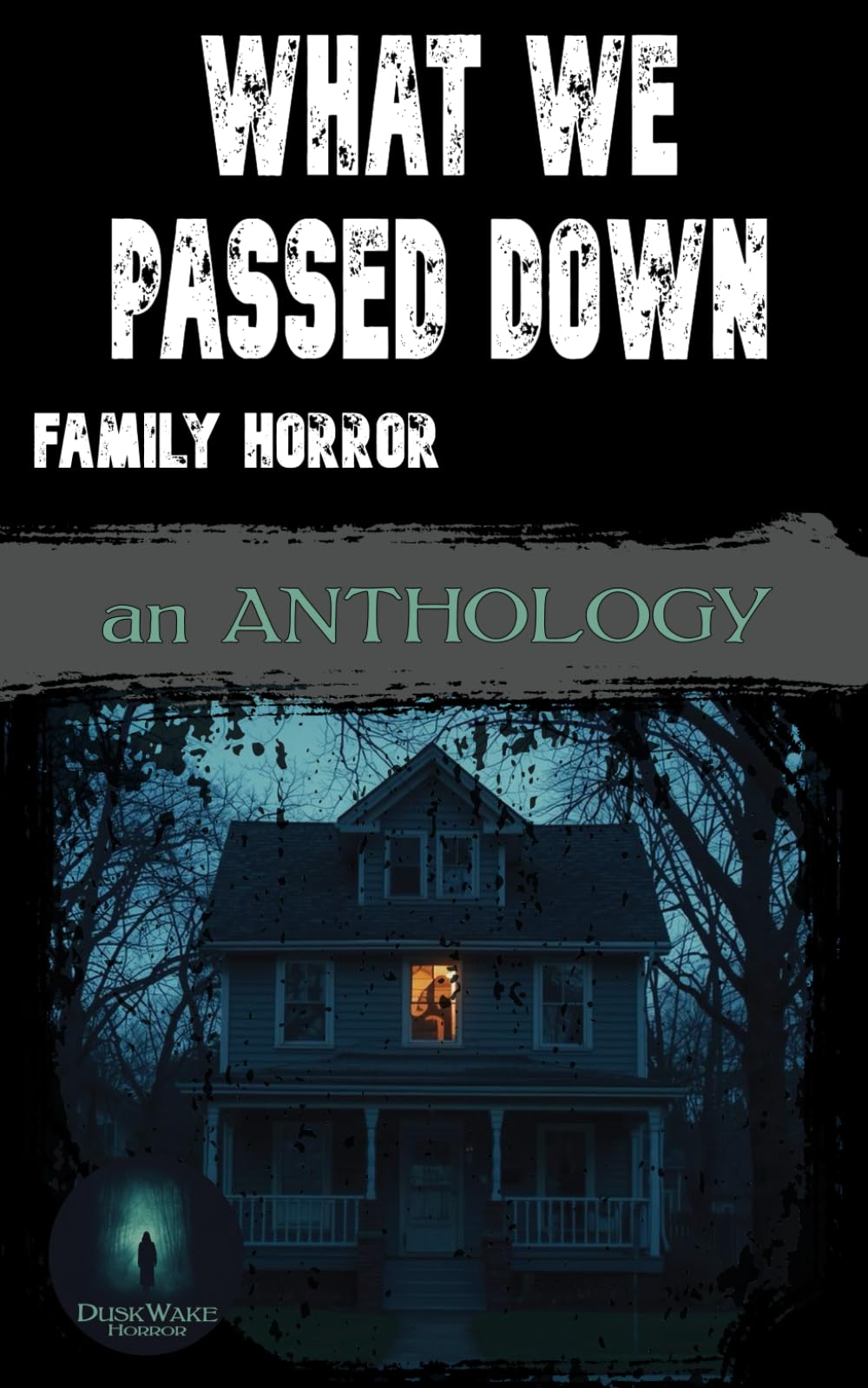 What We Passed Down: Family Horror: An Anthology