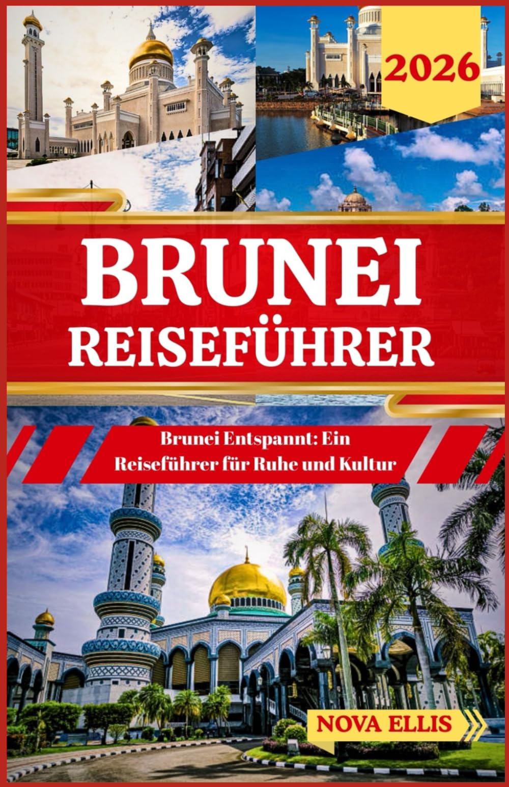 BRUNEI REISEFÜHRER 2026: Brunei Entspannt: Ein Reiseführer für Ruhe und Kultur