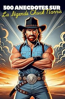 500 Anecdotes sur Chuck Norris - Il existe des héros. Il existe des légendes. Et puis il y a Chuck Norris.: Livre humoristique sur des anecdotes rigolotes de Chuck Norris