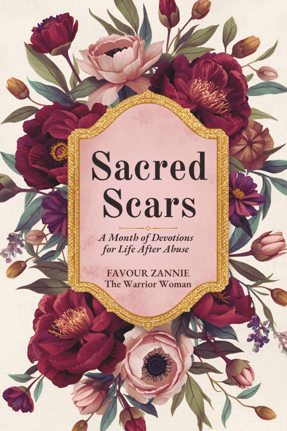 SACRED SCARS: A Month of Devotions for Life After Abuse - Reclaiming Your Worth, Voice, and Future with God's Help