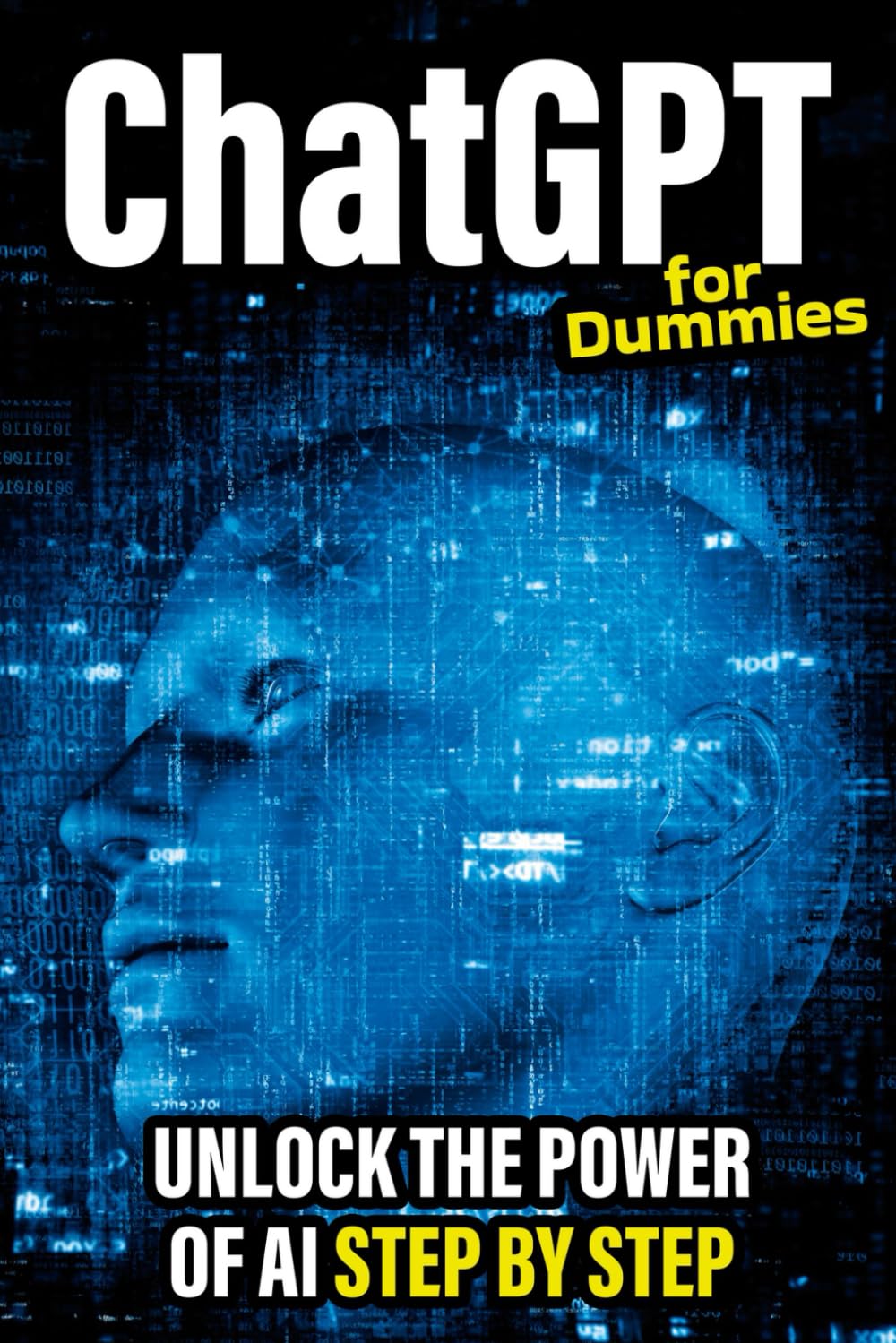Mastering AI Conversations: ChatGPT for Dummies” , Your Friendly Guide to Unlocking the Power of AI, Step by Step. AI-Powered Tools to Boost Your Business, Income, and Creativity