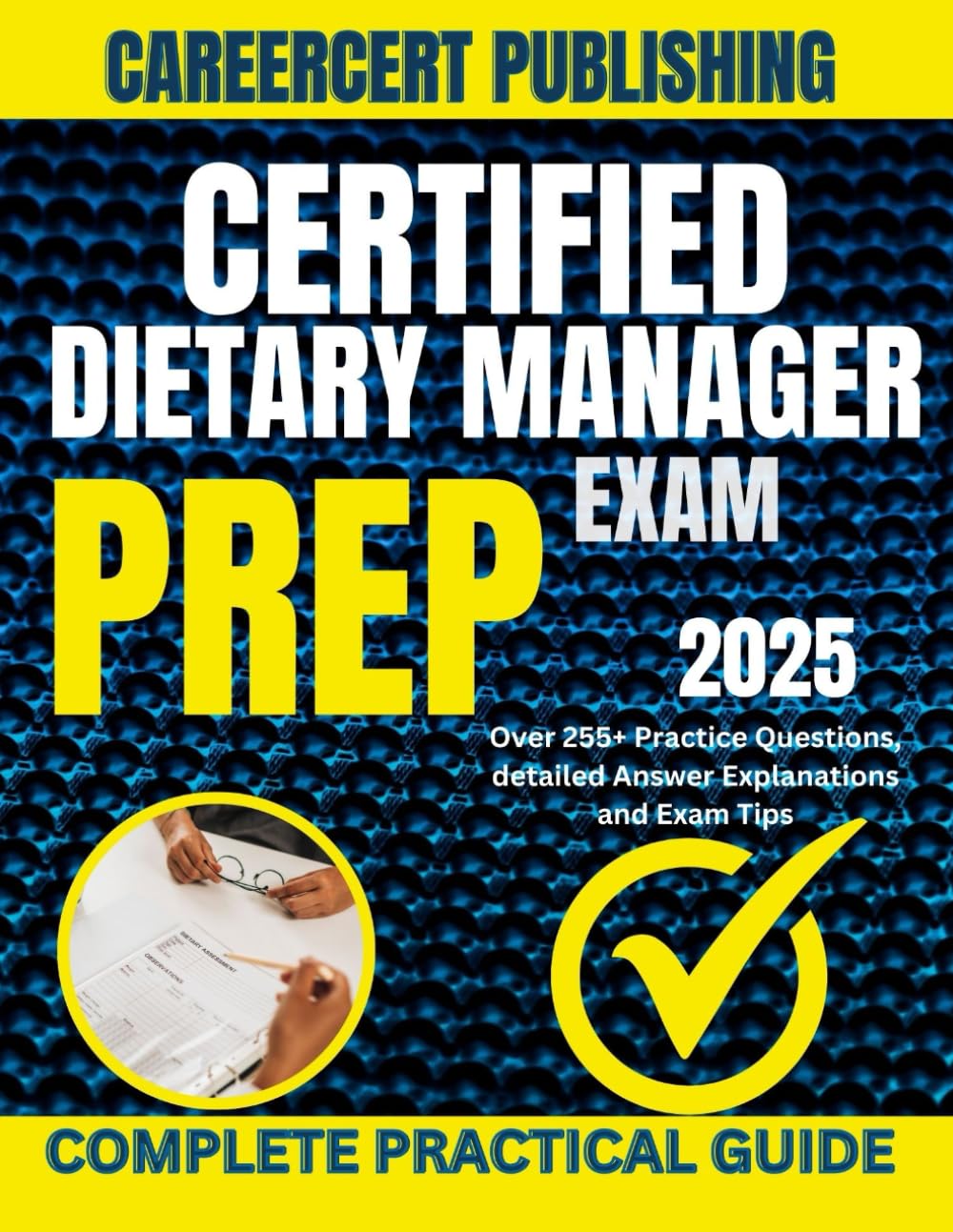 CERTIFIED DIETARY MANAGER EXAM PREP 2025: Over 255+ Practice Questions, detailed Answer Explanations and Exam Tips (MEDICA)