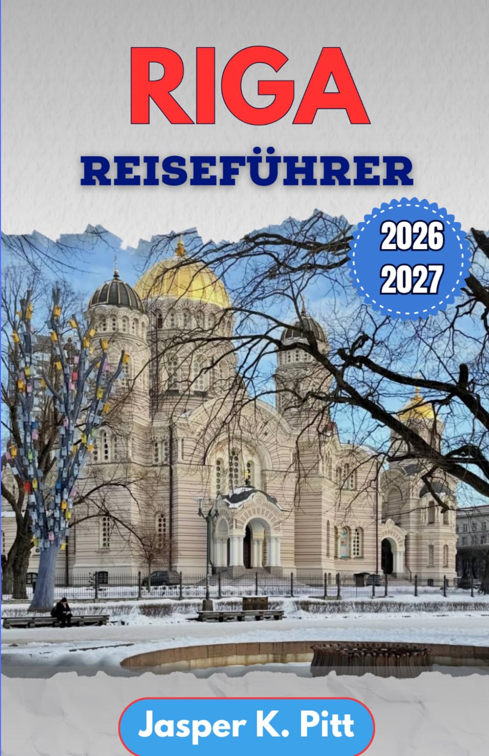 Riga Reiseführer 2026-2027: Planen Sie intelligentere Städtereisen mit lokalen Routen, saisonalen Festen, preiswerten Restauranttipps und kulturellen Verhaltensregeln für Erstbesucher und Stammgäste