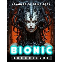 Bionic Chronicles A Cybernetic Journey Through Techno-Fantasy Realms - An Advanced Grown-Up Coloring Book for Futuristic Enthusiasts