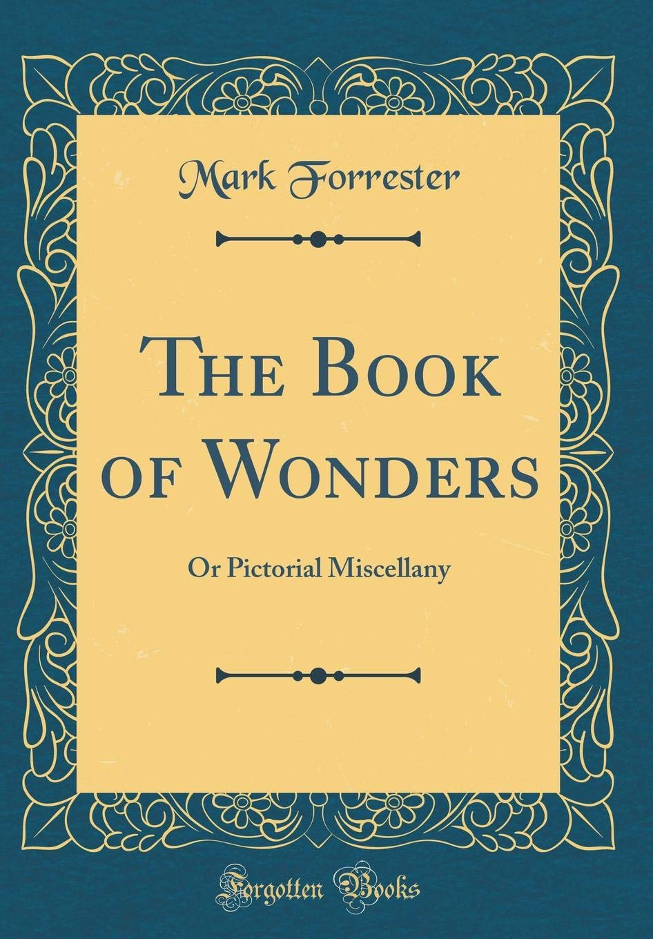 The Book of Wonders Or Pictorial Miscellany (Classic Reprint