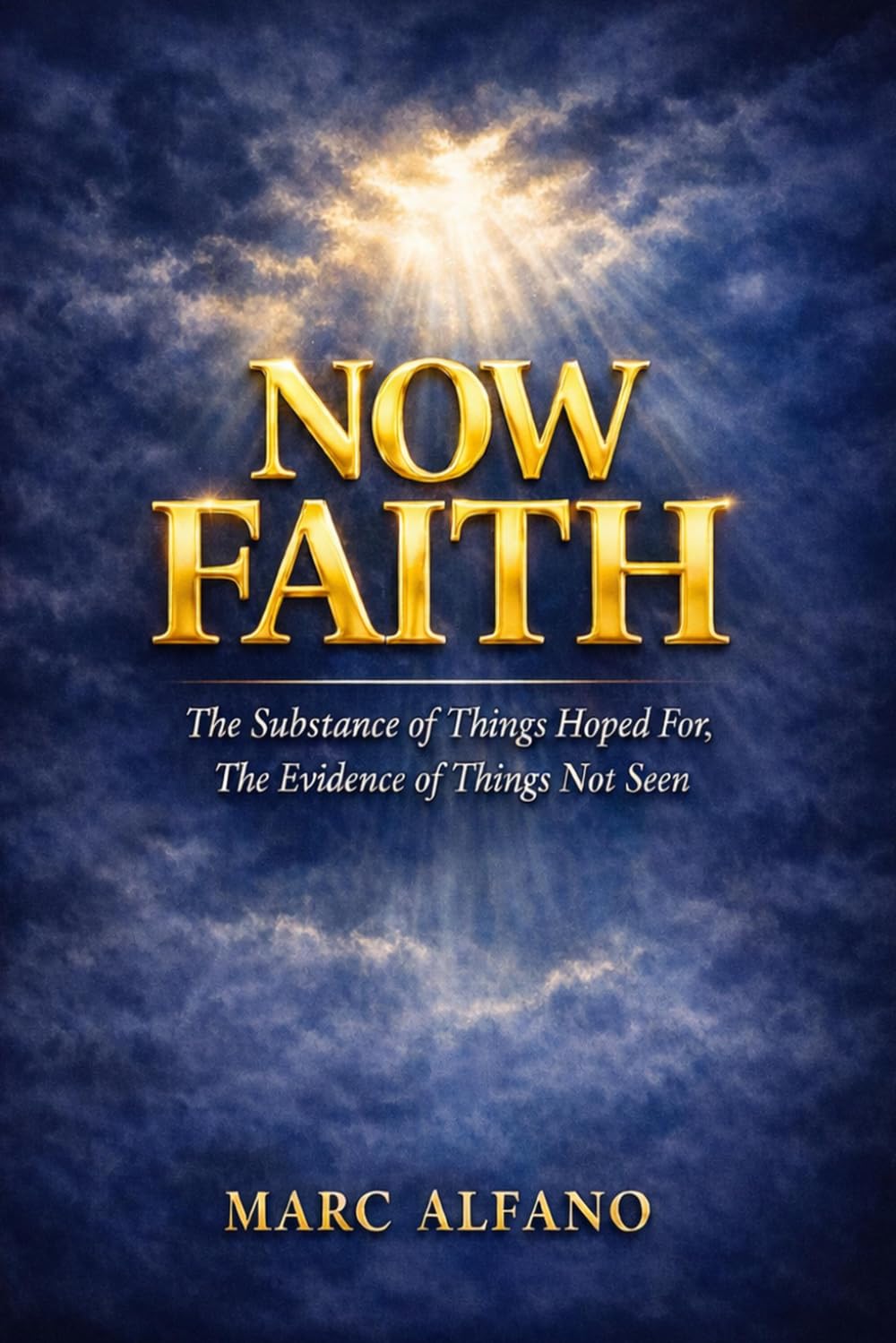 Now Faith: The Substance of Things Hoped For, The Evidence of Things Not Seen