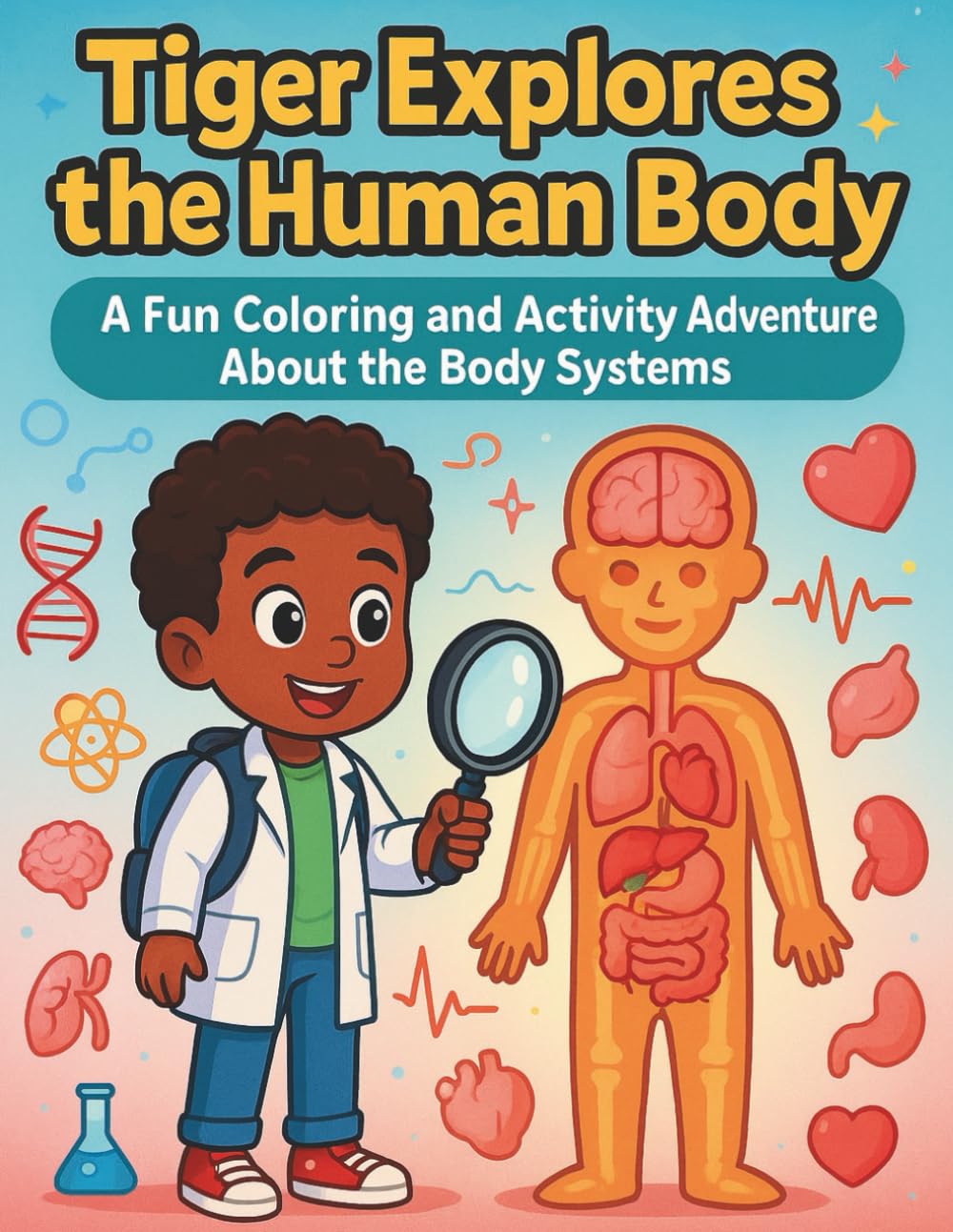 Tiger Explores the Body Systems: Coloring & Activity Book (Tiger's Learning Adventures)