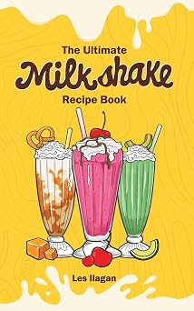 The Ultimate MILKSHAKE RECIPE BOOK