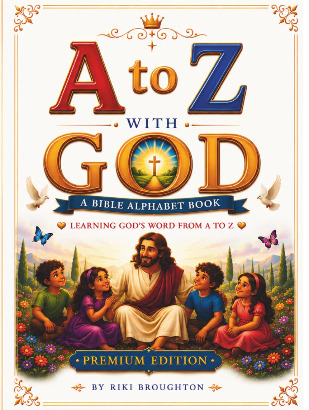 A to Z with God: A Christian ABC Adventure for Children- PREMIUM EDITION