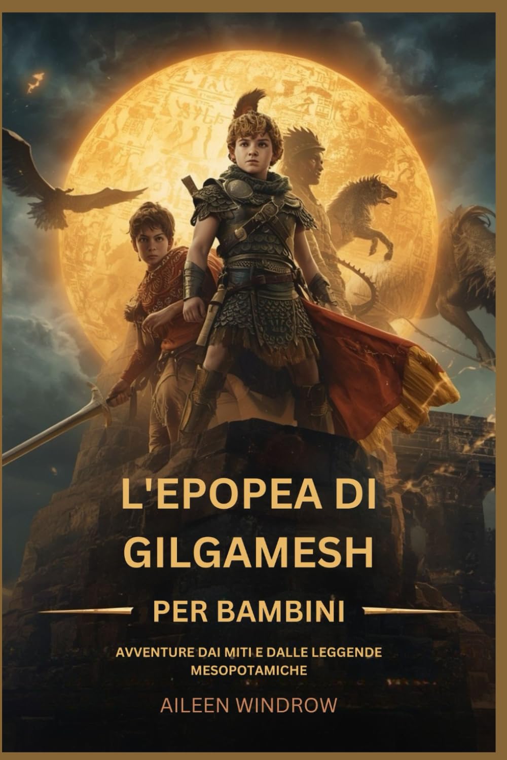 L'EPOPEA DI GILGAMESH PER BAMBINI: AVVENTURE DAI MITI E DALLE LEGGENDE MESOPOTAMICHE