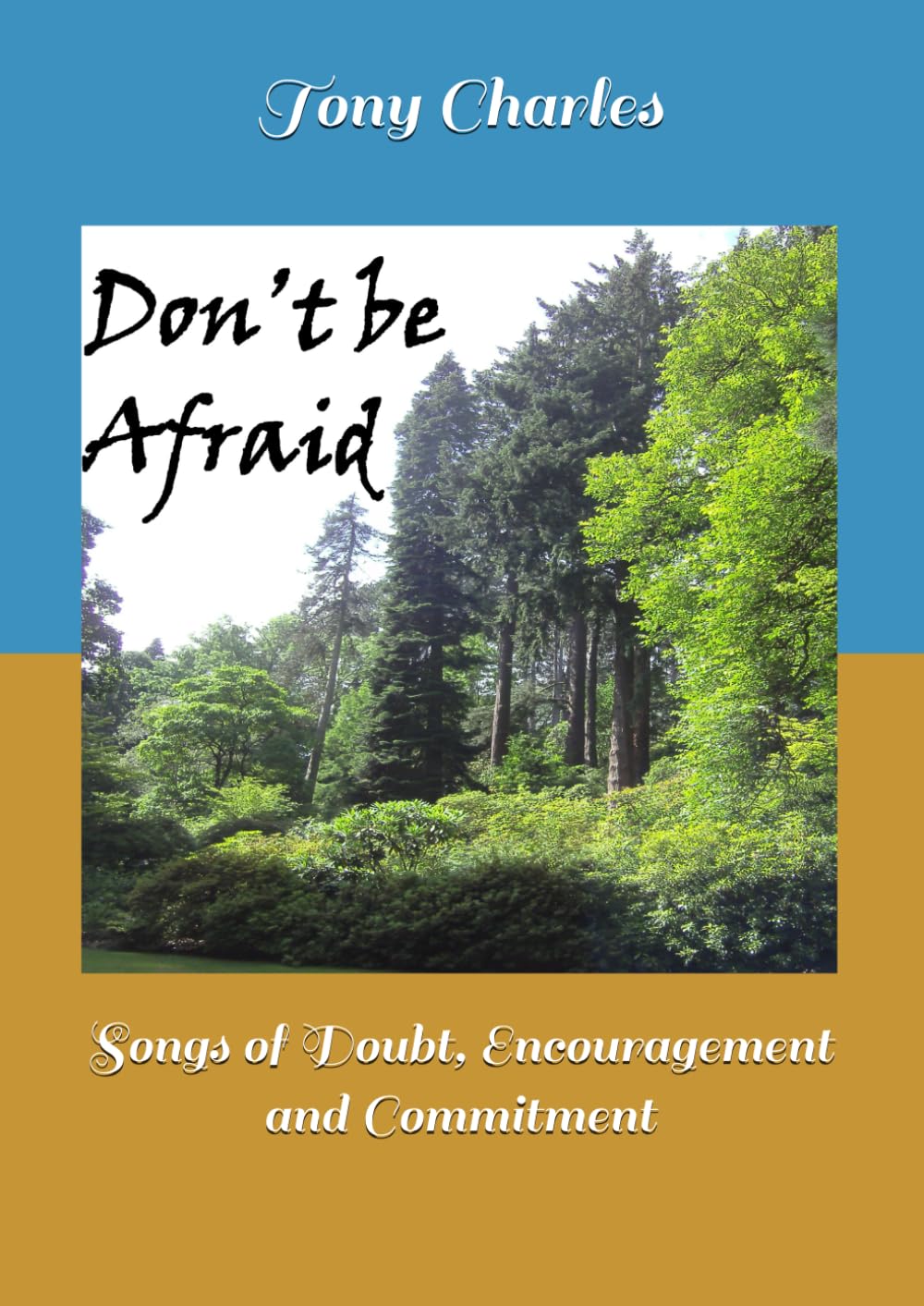 Don't be Afraid: Songs of doubt, encouragement and commitment (Books of Doubt, Encouragement and Commitment)