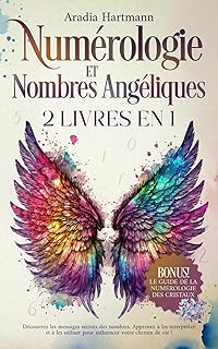 Numérologie et Nombres Angéliques: 2 livres en 1 - Découvrez les messages secrets des nombres. Apprenez à les interpréter et à les utiliser pour influencer votre chemin de vie!