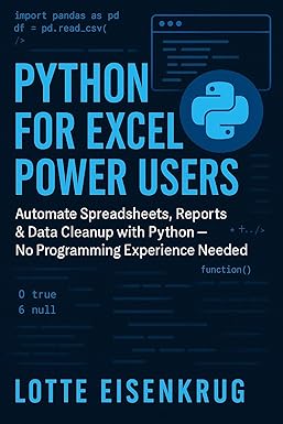 PYTHON FOR EXCEL POWER USERS : Automate Spreadsheets, Reports & Data ...