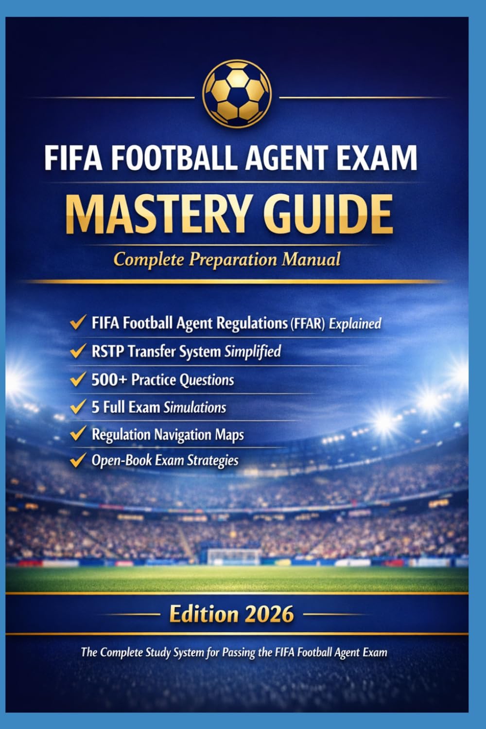 FIFA Football Agent Exam Mastery Guide: FIFA Football Agent Exam Mastery Guide Complete 2026 Preparation Manual with Practice Questions, Exam Simulations, and FFAR Regulation Navigation