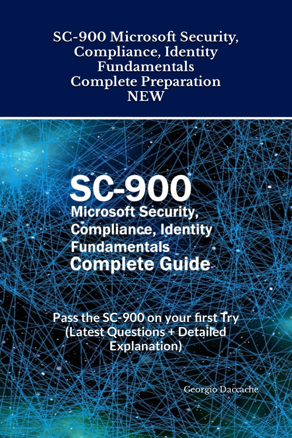 SC-900 Microsoft Security, Compliance, Identity Fundamentals Complete Preparation - NEW: Pass the SC-900 on your first Try (Latest Questions + Detailed Explanation)