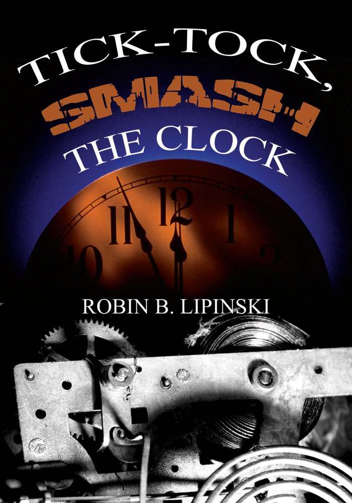 Tick Tock Smash the Clock Kindle edition by Lipinski, Robin B