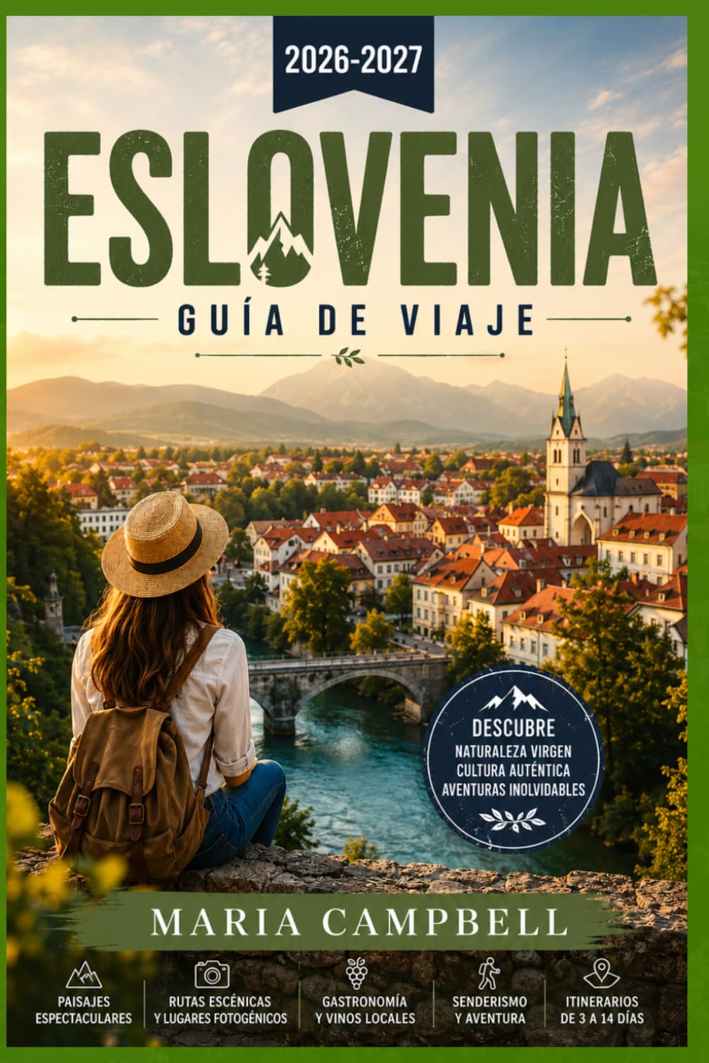 Eslovenia Guía de viaje 2026-2027: Descubre el lago Bled, el casco antiguo de Liubliana, el valle de Soca, la cueva de Postojna, la costa adriática de ... panorámicos para viajeros independientes