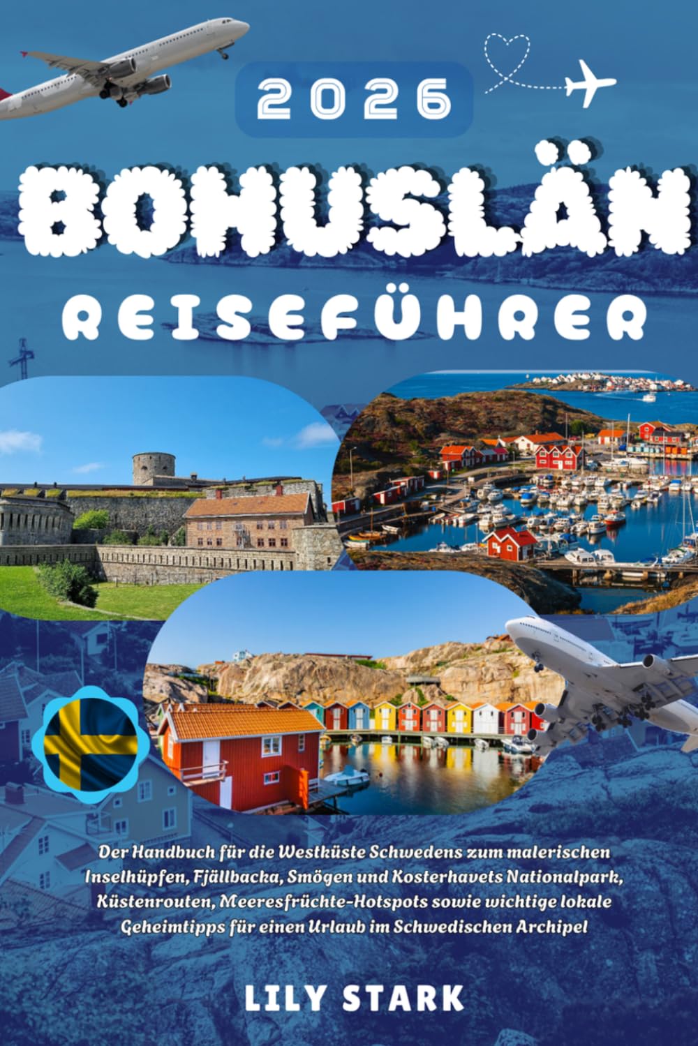 BOHUSLÄN REISEFÜHRER 2026: Der Schweden Westküsten-Guide für malerisches Inselhüpfen, Fjällbacka, Smögen und den Kosterhavet-Nationalpark, ... für einen schwedischen Archipel-Urlaub.