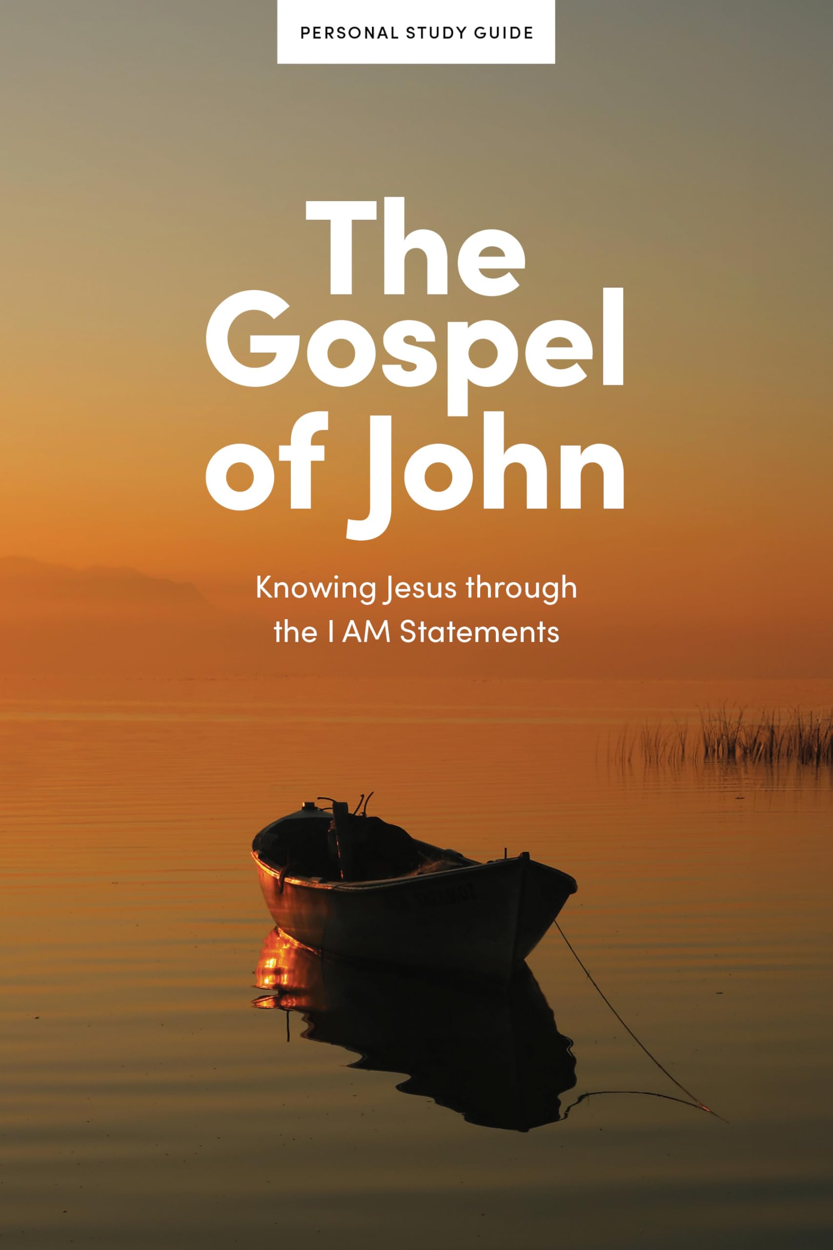 The Gospel of John Personal Study Guide: Knowing Jesus Through the I Am Statements