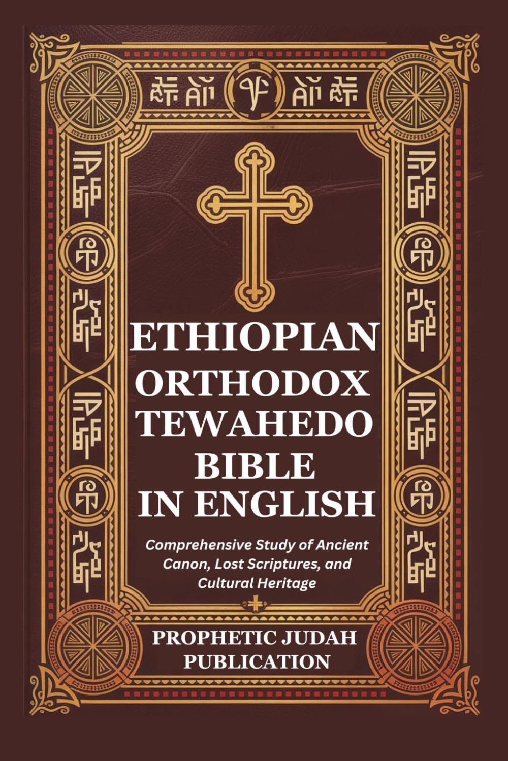 ETHIOPIAN ORTHODOX TEWAHEDO BIBLE IN ENGLISH: Comprehensive Study of Ancient Canon, Lost Scriptures, and Cultural Heritage