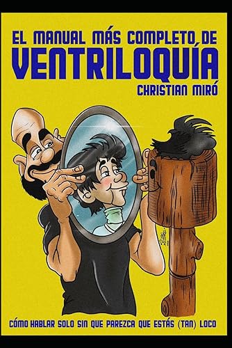 El manual más completo de Ventriloquía Cómo hablar solo sin que parezca que estás (tan) loco (Spanish Edition)