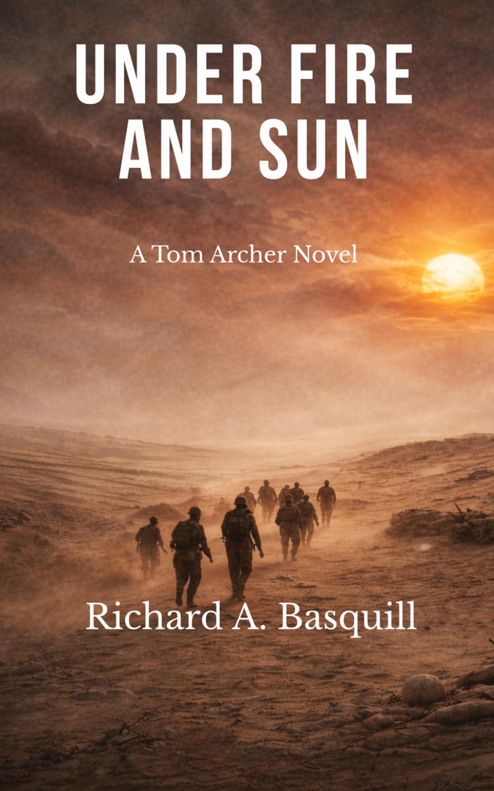 Under Fire and Sun: The Third Book in the Tom Archer Series: 3