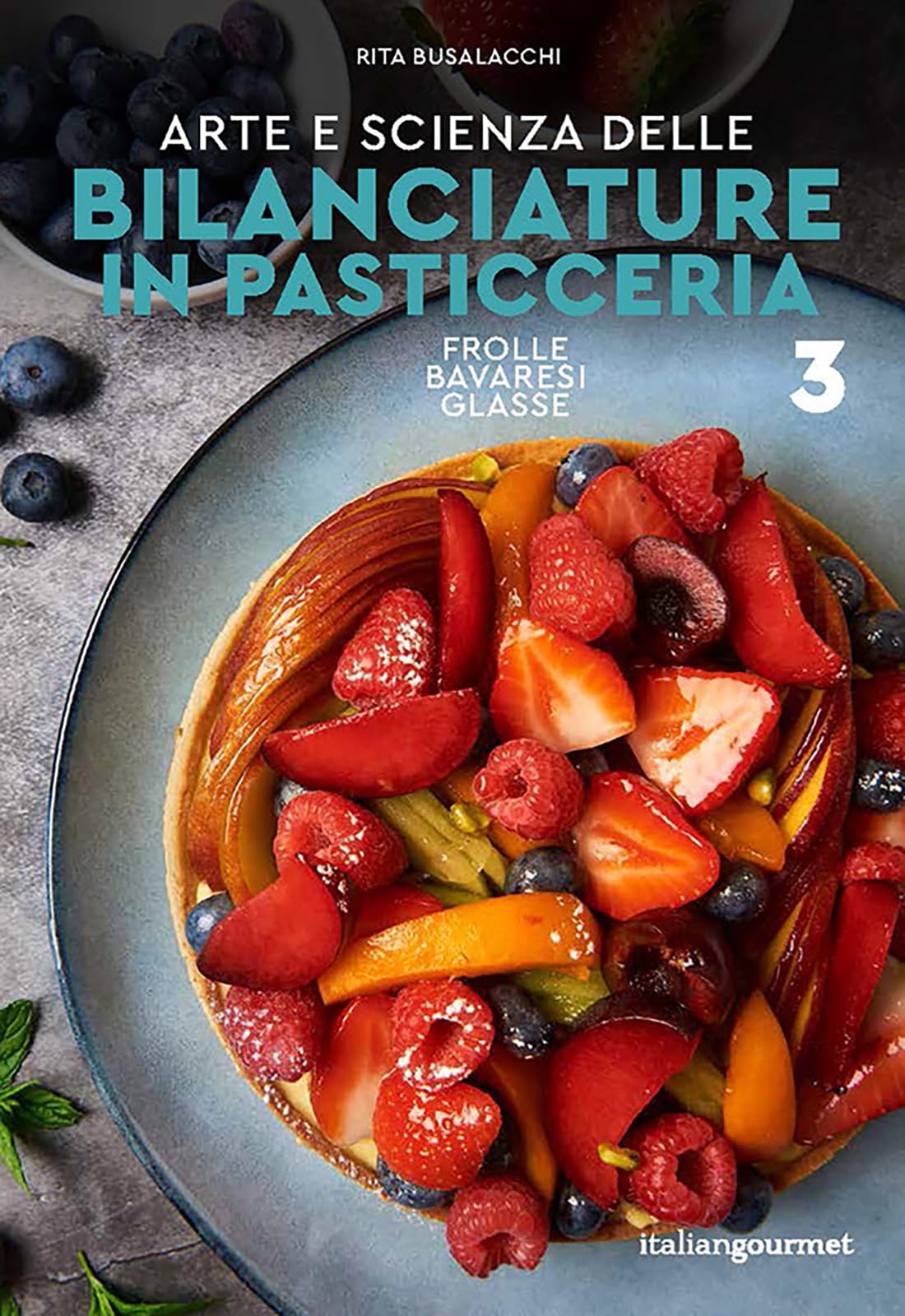 Arte e scienza delle bilanciature in pasticceria. Frolle, bavaresi, glasse (Vol. 3)