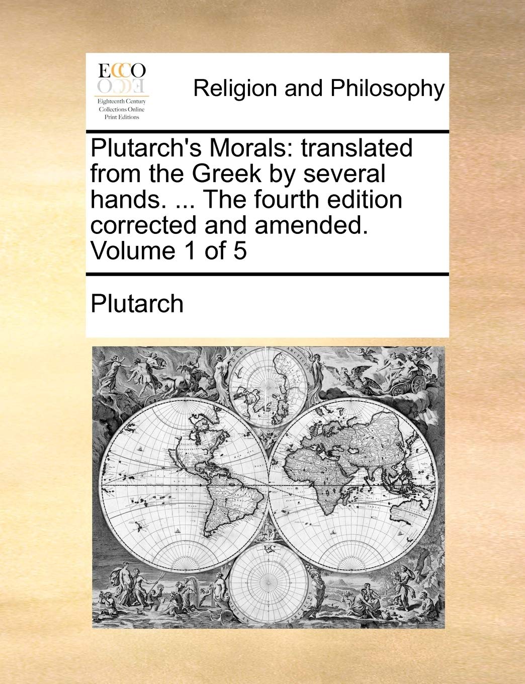 Plutarch's Morals: translated from the Greek by several hands. ... The fourth edition corrected and amended. Volume 1 of 5