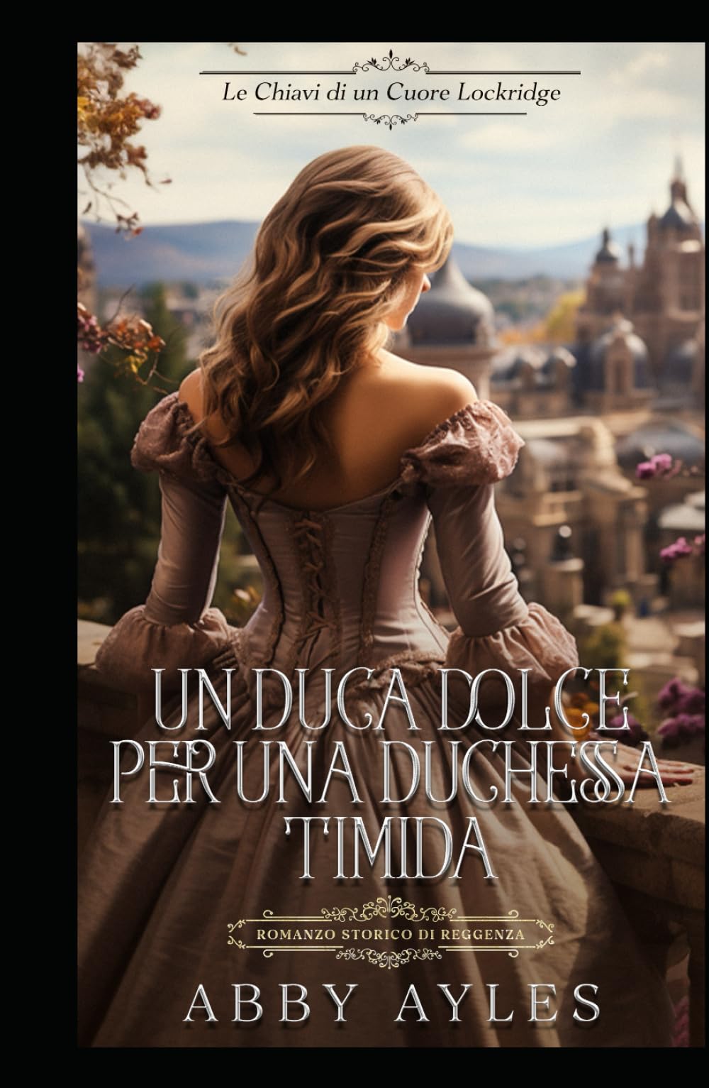 Un Duca Dolce Per Una Duchessa Timida: Romanzo Storico di Reggenza (Le Chiavi Di Un Cuore Lockridge)