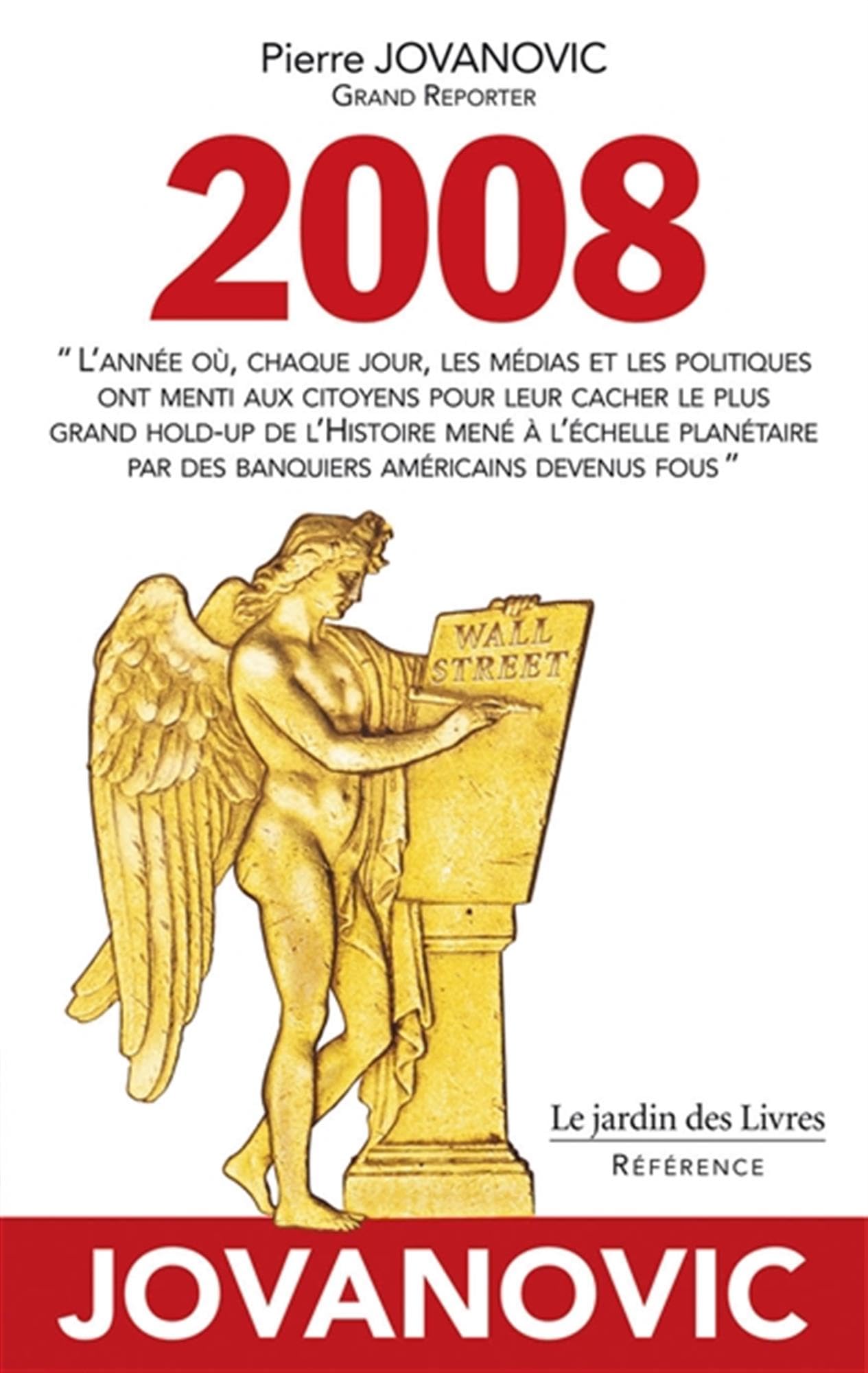 2008: "L'année où, chaque jour, les médias et les politiques ont menti aux citoyens pour leur cacher le plus grand hold-up de l'Histoire mené à ... par des banquiers américains devenus fous"