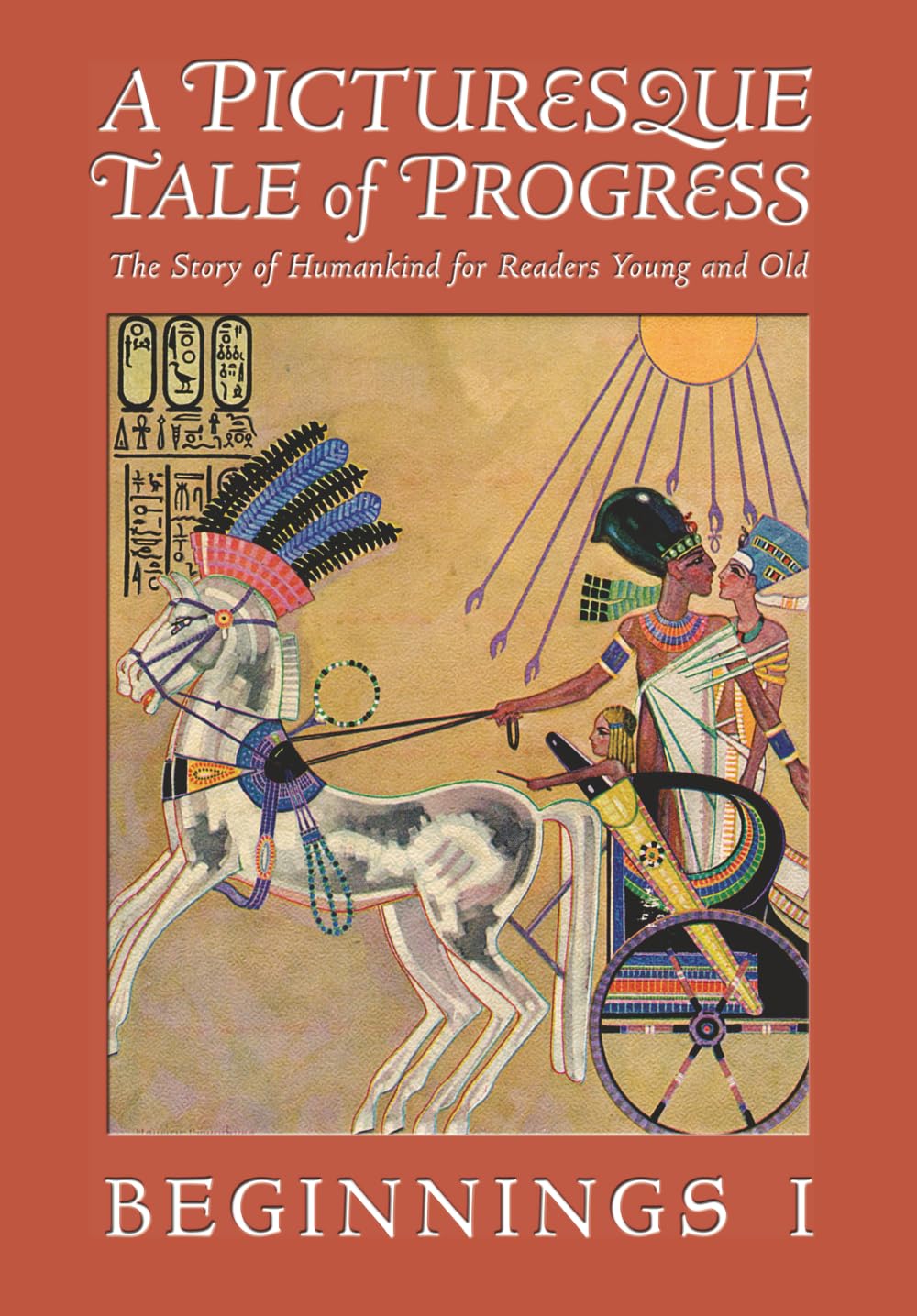 A Picturesque Tale of Progress: The Story of Humankind for Readers Young and Old: Beginnings I