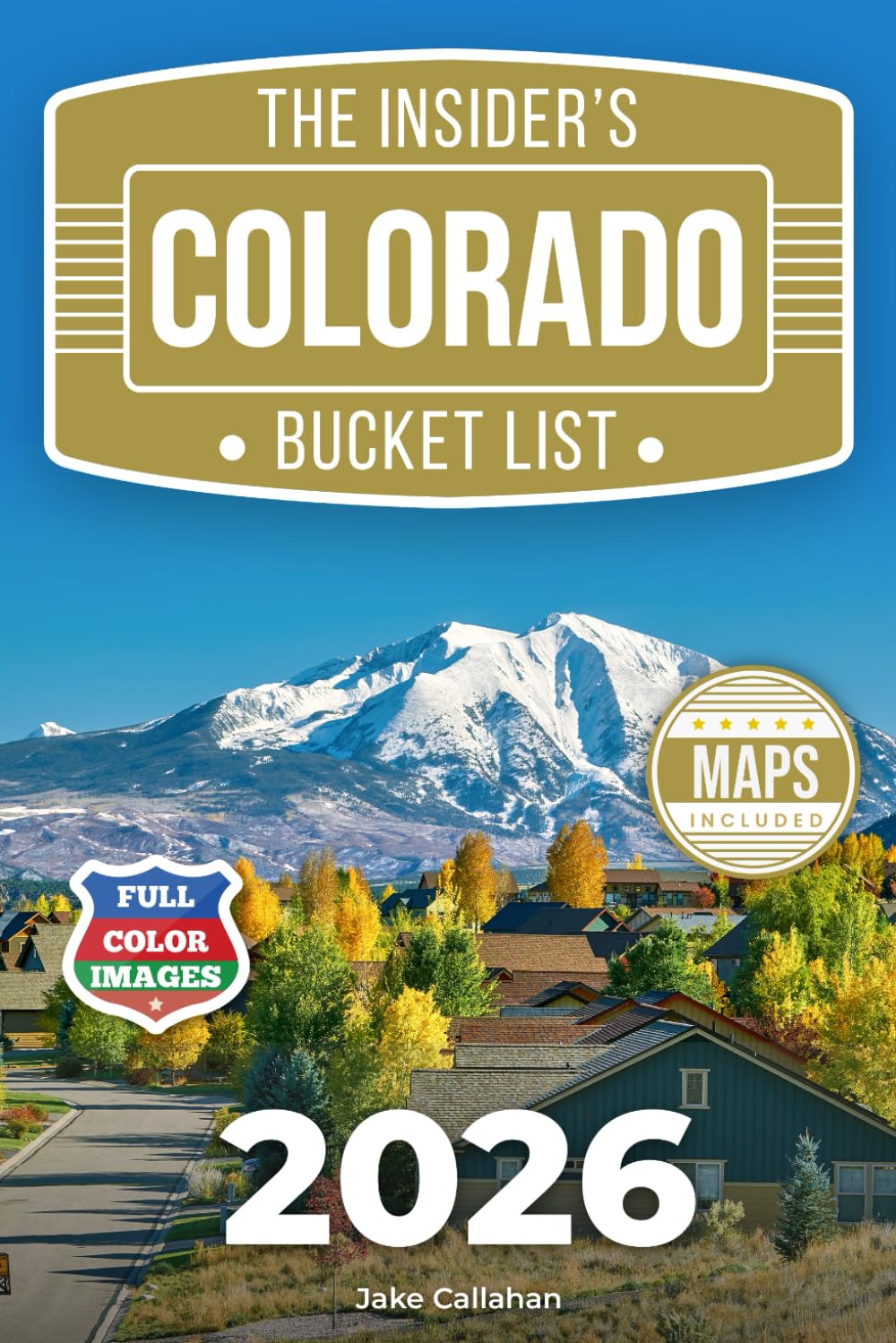 The Insider’s Colorado Bucket List: A Full-Color Colorado Travel Guide to Scenic Byways, Mountain Towns & Local Secrets Beyond the Crowds [INCLUDES: 2 Maps, Thematic Itineraries, Seasonal Highlights]      Paperback – August 31, 2025