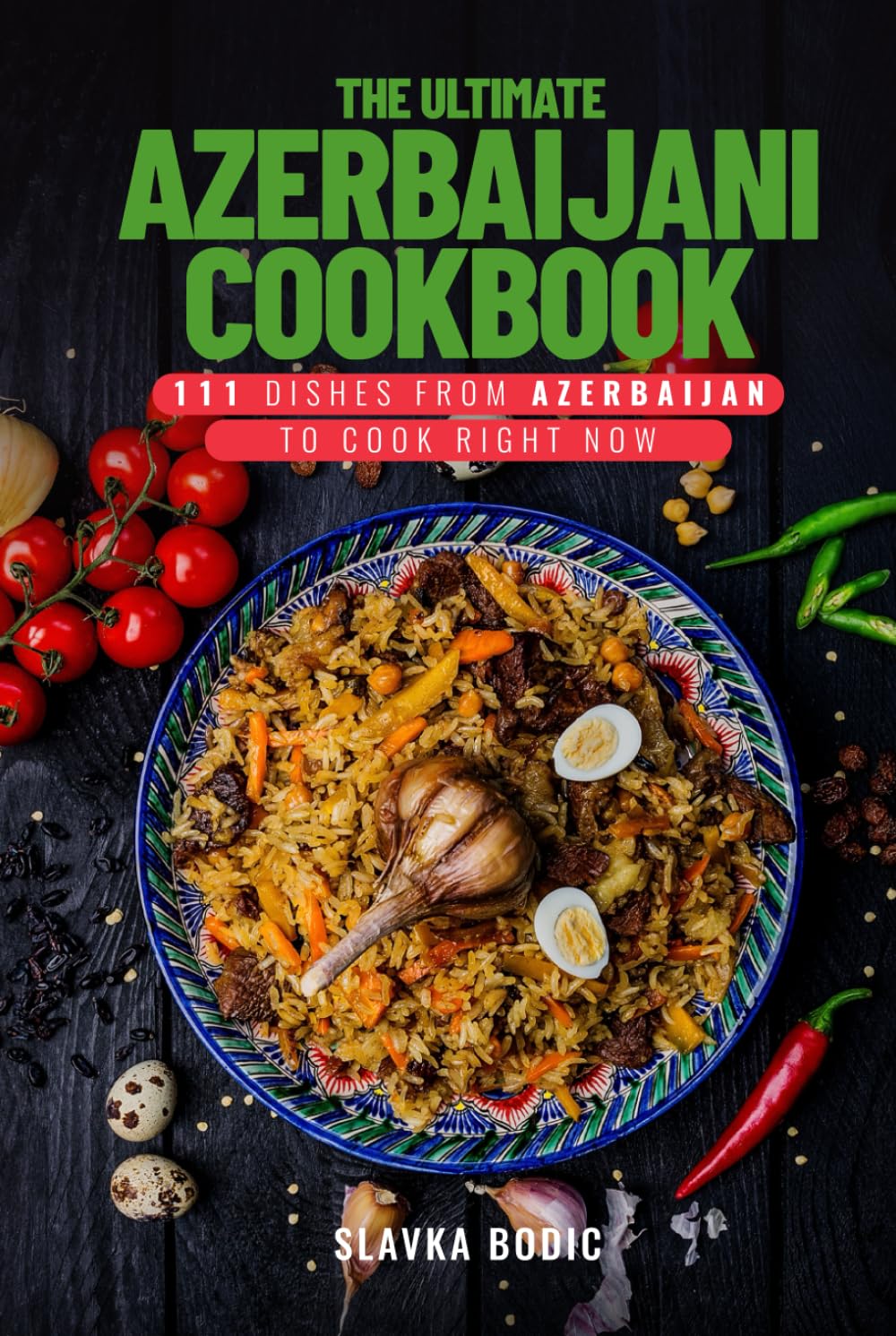 The Ultimate Azerbaijani Cookbook: 111 Dishes From Azerbaijan To Cook Right Now (World Cuisines)