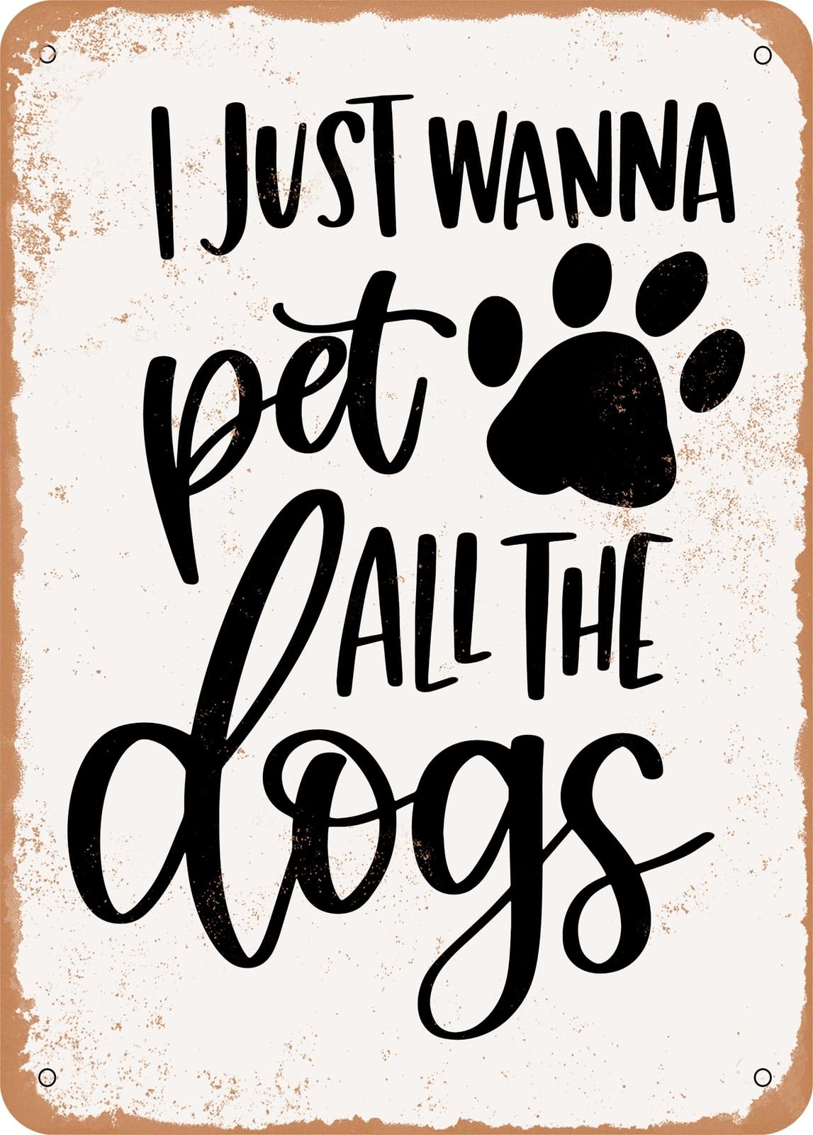 Metal Sign - I Just Wanna Pet All the Dogs - Vintage Rusty Look home decor